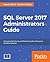 SQL Server 2017 Administrator's Guide by Marek Chmel