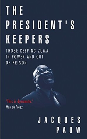 The President's Keepers: Those Keeping Zuma in Power and Out of Prison (Kindle Edition)