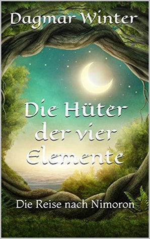 Die Hüter der vier Elemente: Die Reise nach Nimoron (Kindle Edition)