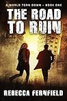 The Road to Ruin (A World Torn Down #1)