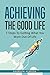 Achieving The Good Life: 7 ...