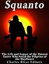 Squanto: The Life and Legacy of the Patuxet Native Who Saved the Pilgrims of the Mayflower