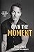 Own The Moment by Carl Lentz