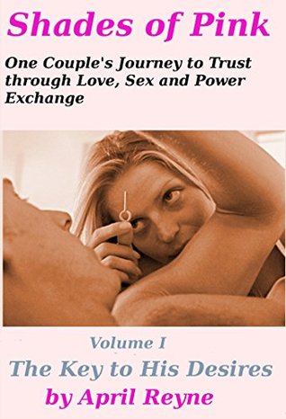 The Key to His Desire: One Couple's Journey to Trust through Love, Sex, and Power-exchange (Shades of Pink)