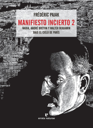 Manifiesto incierto 2: Nadja, André Breton y Walter Benjamin bajo el cielo de París (Paperback)