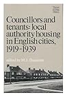 Councillors and tenants: Local authority housing in English cities, 1919-1939 (Themes in urban history)