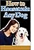 How to Housetrain Any Dog: ...