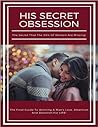 His Secret Obsessions: The Guide to Winning a Man's Love, Attention and Devotion for Life!