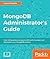 MongoDB Administrator's Guide: Over 100 practical recipes to efficiently maintain and administer your MongoDB solution