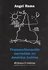 Transculturación narrativa en América Latina by Ángel Rama