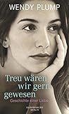 Treu wären wir gern gewesen: Geschichte einer Liebe (German Edition) Treu wären wir gern gewesen: Geschichte einer Liebe (German Edition)