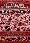 Breve historia de la caída del Imperio Romano (Spanish Edition)