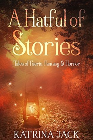 A Hatful of Stories: Tales of Faerie, Fantasy & Horror (Kindle Edition)