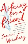 Asking for a Friend by Jessica Weisberg
