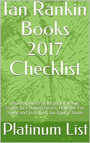 Ian Rankin Books 2017 Checklist: Reading Order of Inspector Rebus Series, Jack Harvey Series, Malcolm Fox Series and List of All Ian Rankin Books (Kindle Edition)