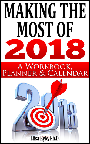 Making the Most of 2018:  A Workbook, Planner, and Calendar (Paperback)