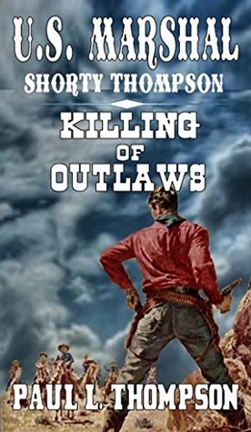 Killing of Outlaws (U.S. Marshal Shorty Thompson #23)