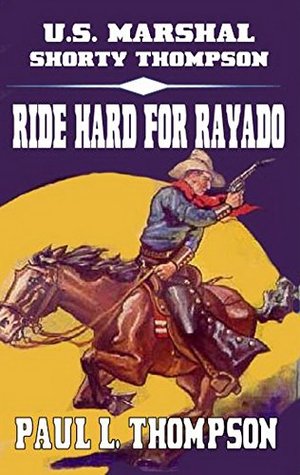 Ride Hard For Rayado (U.S. Marshal Shorty Thompson #5)