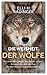 Die Weisheit der Wölfe: Wie sie denken, planen, füreinander sorgen. Erstaunliches über das Tier, das dem Menschen am ähnlichsten ist