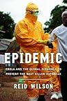 Epidemic: Ebola and the Global Scramble to Prevent the Next Killer Outbreak