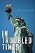 In Troubled Times
