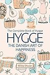 Hygge: The Danish Art of Happiness: The Complete Book of Hygge (Hygge Life, Hygge Books, Hygge Habits, Hygge Christmas, Hygge Lifestyle, Art of Happiness, ... Concept of Hygge)