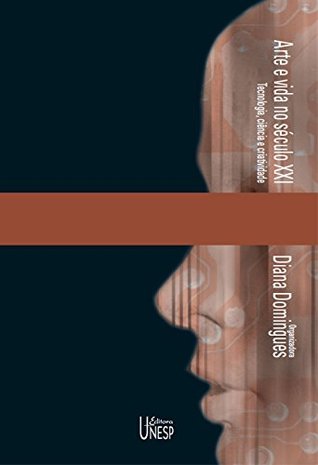 Arte e vida no século XXI: tecnologia, ciência e criatividade (Portuguese Edition)