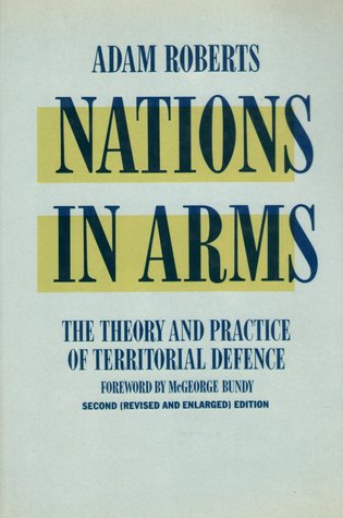 Nations In Arms: The Theory And Practice Of Territorial Defence