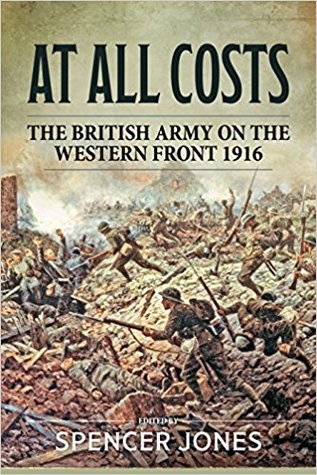 At All Costs: The British Army on the Western Front 1916 (Wolverhampton Military Studies)