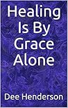Healing Is By Gra...