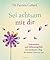 Sei achtsam mit dir: Achtsamkeit und Selbstmitgefühl: Der leichteste Weg, dir etwas Gutes zu tun (German Edition)