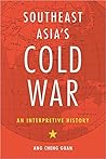 Southeast Asia’s Cold War: An Interpretive History