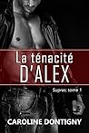 La ténacité d'Alex by Caroline Dontigny