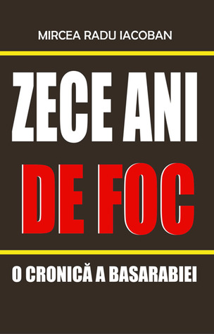Zece ani de foc: o cronică a Basarabiei