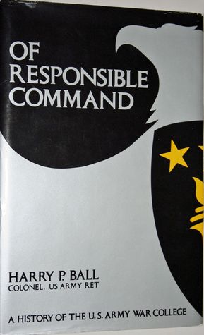 Of Responsible Command: A History Of The U.S. Army War College (Hardcover)
