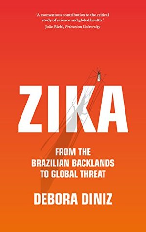 Zika: From the Brazilian Backlands to Global Threat (Kindle Edition)