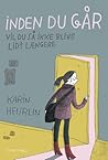Inden du går vil du så ikke blive lidt længere by Karin Heurlin