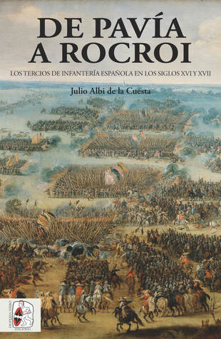 Portada de De Pavía a Rocroi: Los tercios de infantería española en los siglos XVI y XVII, de Julio Albi de la Cuesta