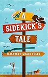 A Sidekick's Tale by Elisabeth Grace Foley