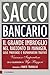 Sacco bancario: Il grande imbroglio nel racconto di manager, gole profonde e risparmiatori truffati (Italian Edition)