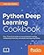 Python Deep Learning Cookbook: Over 75 practical recipes on neural network modeling, reinforcement learning, and transfer learning using Python