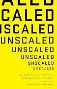 Unscaled: How AI and a New Generation of Upstarts Are Creating the Economy of the Future