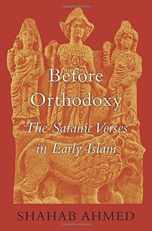Before Orthodoxy: The Satanic Verses in Early Islam (Hardcover)