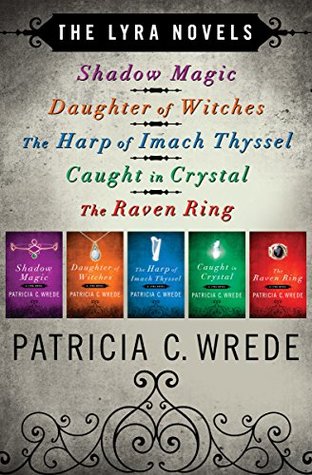 The Lyra Novels: Shadow Magic, Daughter of Witches, The Harp of Imach Thyssel, Caught in Crystal, and The Raven Ring