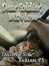 Dear Soldier, With Love by Talon P.S.