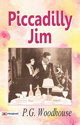 Piccadilly Jim: P.G. Wodehouse's Famous Classic Novel all Time: Fiction, Humorous - P.G. Wodehouse's Hilarious Classic: Embarking on the Adventure of ... G Woodhouse's Famous Classic Novel all Time