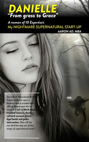Danielle From Grass To Grace A Woman of 10 Expertise's My Nightmare Supernatural Start-up