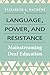 Language, Power, and Resistance: Mainstreaming Deaf Education