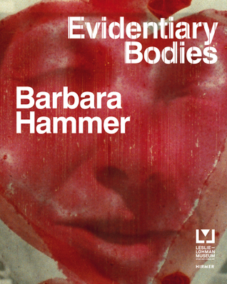 Barbara Hammer: Evidentiary Bodies (Hardcover)
