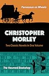 Christopher Morley: Two Classic Novels in One Volume: Parnassus on Wheels and The Haunted Bookshop